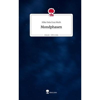 Mondphasen. Life is a Story - story.one, Gebundene Ausgabe von Silke Dela Cruz Muth, Story.one publishing, 978-3-7108-4525-3