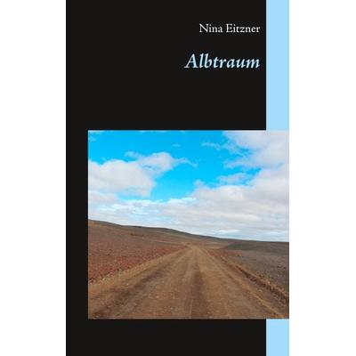 Albtraum, Taschenbuch von Nina Eitzner, BoD – Books on Demand, 978-3-7460-6286-0