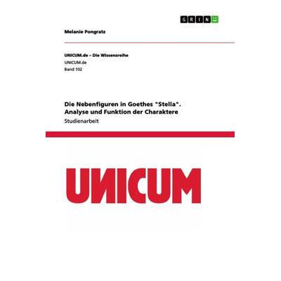 Die Nebenfiguren in Goethes 'Stella'. Analyse und Funktion der Charaktere, Taschenbuch von Melanie Pongratz, GRIN, 978-3-668-88398-7