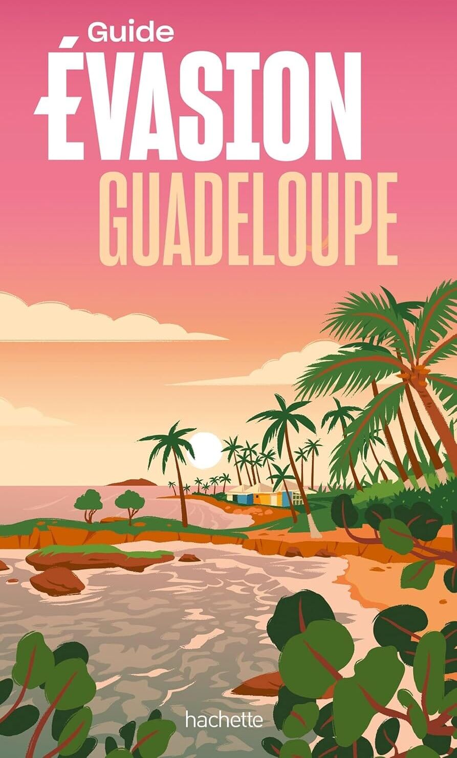 Guide Evasion - Guadeloupe - Édition 2025   Hachette