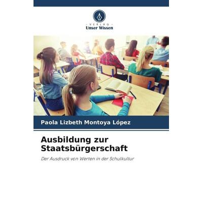 Ausbildung zur Staatsbürgerschaft, Taschenbuch von Paola Lizbeth Montoya López, Verlag Unser Wissen, 978-620-6-42532-8