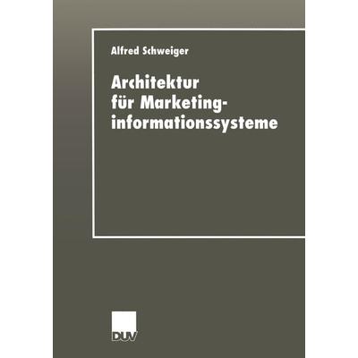 Architektur für Marketinginformationssysteme, Taschenbuch von Alfred Schweiger, Deutscher Universitätsverlag, 978-3-8244-4384-0