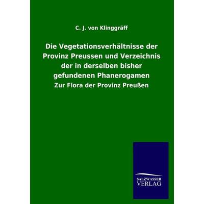 Die Vegetationsverhältnisse der Provinz Preussen und Verzeichnis der in derselben bisher gefundenen Phanerogamen, Taschenbuch von C. J. Klinggräff,
