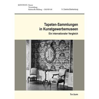 Tapeten-Sammlungen in Kunstgewerbemuseen, Taschenbuch von Daniela Blankenburg, Tectum Wissenschaftsverlag, 978-3-8288-3127-8