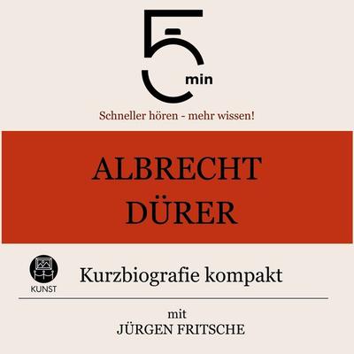 Albrecht Dürer: Kurzbiografie kompakt - 5 Minuten,5 Minuten Biografien,Jürgen Fritsche, Audio, 9783754504802