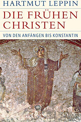 Hartmut Leppin - Die frühen Christen: Von den Anfängen bis Konstantin (Historische Bibliothek der Gerda Henkel Stiftung) - Preis vom 12.10.2026 11:37:12 h