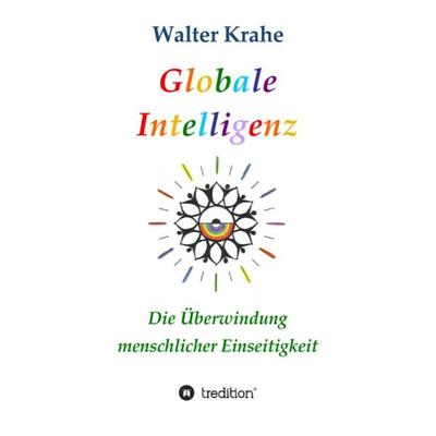 Globale Intelligenz, Gebundene Ausgabe von Walter Krahe, Tredition, 978-3-384-67606-1
