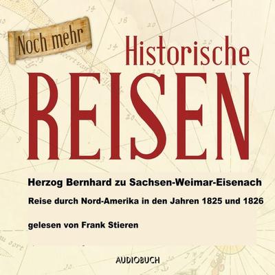 Reise durch Nordamerika in den Jahren 1825 und 1826 - Herzog Bernhard zu Sachsen-Weimar-Eisenach, Audio, 9783958623125