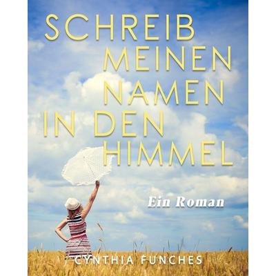 Schreib meinen Namen in den Himmel, Taschenbuch von Cynthia Funches, Cynthia Funches, 978-1-80343-492-6