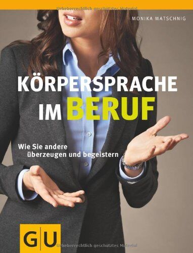 Monika Matschnig - Körpersprache im Beruf: Wie Sie andere überzeugen und begeistern (GU Einzeltitel Lebenshilfe) - Preis vom 02.10.2026 23:42:20 h