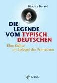 Béatrice Durand - Die Legende vom typisch Deutschen: Eine Kultur im Spiegel der Franzosen - Preis vom 04.10.2026 03:51:26 h