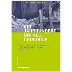 Ein Jahrhundert Unfallchirurgie, Fachbücher von Hans-Ulrich Iselin