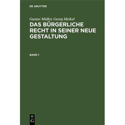 Gustav Müller; Georg Meikel: Das Bürgerliche Recht in seiner neue Gestaltung / Gustav Müller; Georg Meikel: Das Bürgerliche Recht in seiner neue