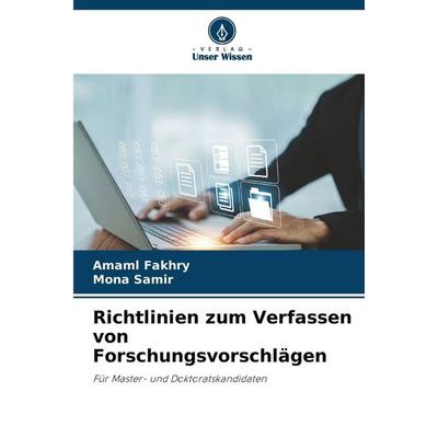 Richtlinien zum Verfassen von Forschungsvorschlägen, Taschenbuch von Amaml Fakhry,Mona Samir, Verlag Unser Wissen, 978-620-0-73518-8