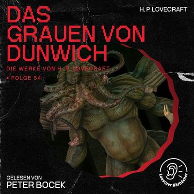 Das Grauen von Dunwich (Die Werke von H. P. Lovecraft, Folge 54) - Howard Ph. Lovecraft, Audio, 9783991747543