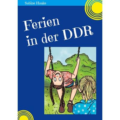 Ferien in der DDR, Taschenbuch von Sabine Hauke, BoD – Books on Demand, 978-3-7543-1791-4