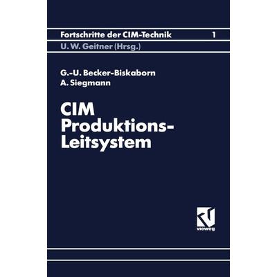 CIM-Produktions-Leitsystem, Taschenbuch von Gerd-Uwe Becker-Biskaborn, Vieweg & Teubner, 978-3-528-06410-5