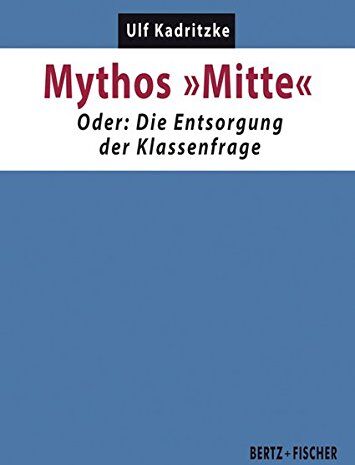 Ulf Kadritzke - Mythos Mitte: Oder: Die Entsorgung der Klassenfrage (Kapital & Krise) - Preis vom 16.10.2026 11:41:07 h