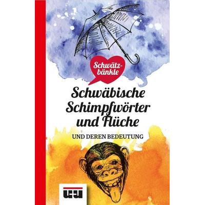Schwätzbänkle Schwäbische Schimpfwörter und Flüche, Taschenbuch von , Ungeheuer + Ulmer, 978-3-946061-54-0
