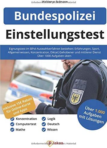 Plakos GmbH - Einstellungstest Bundespolizei: Eignungstest im BPol-Auswahlverfahren bestehen: Erfahrungen, Sport, Allgemeinwissen, Konzentration, Diktat Gehobener ... mittlerer Dienst Über 1.000 Aufgaben üben - Preis vom 09.10.2026 07:28:09 h