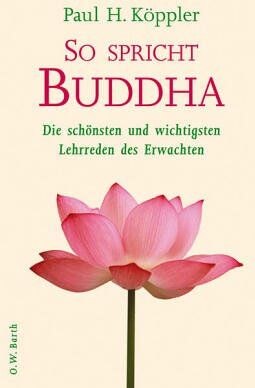 Köppler, Paul H. - So spricht Buddha: Die schönsten und wichtigsten Lehrreden des Erwachten - Preis vom 19.10.2026 19:33:35 h