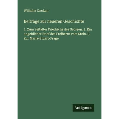 Beiträge zur neueren Geschichte, Taschenbuch von Wilhelm Oncken, Antigonos Verlag, 978-3-563-90227-1