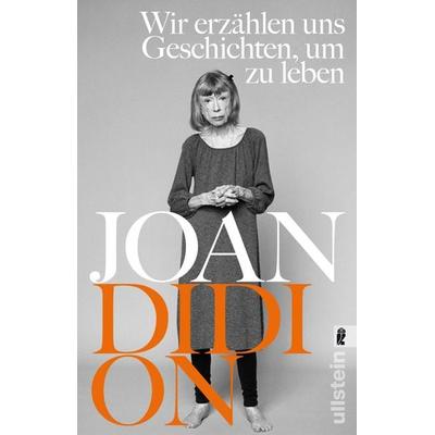 Wir erzählen uns Geschichten, um zu leben, Taschenbuch von Joan Didion, Ullstein Taschenbuch