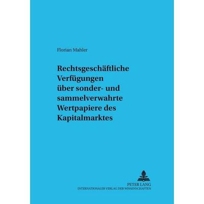Rechtsgeschäftliche Verfügungen über sonder- und sammelverwahrte Wertpapiere des Kapitalmarktes, Taschenbuch von Florian Mahler, Peter Lang GmbH,
