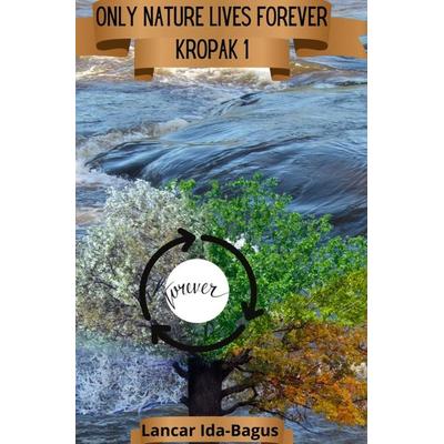 Only Nature Lives Forever, Gebundene Ausgabe von Lancar Ida-Bagus, Bookmundo, 978-94-037-4342-4