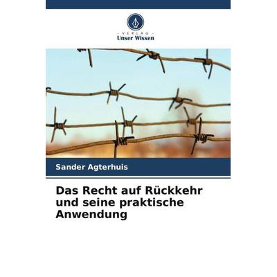 Das Recht auf Rückkehr und seine praktische Anwendung, Taschenbuch von Sander Agterhuis, Verlag Unser Wissen, 978-620-6-51608-8