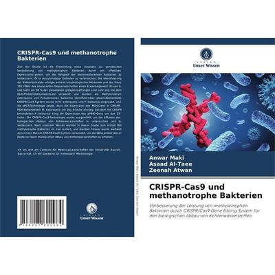 CRISPR-Cas9 und methanotrophe Bakterien, Taschenbuch von Anwar Maki,Asaad Al-Taee,Zeenah Atwan, Verlag Unser Wissen, 978-620-7-60296-4