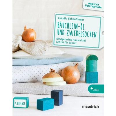 Bäuchlein-Öl und Zwiebelsocken, Taschenbuch von Claudia Schauflinger, Facultas / maudrich, 978-3-99002-169-9