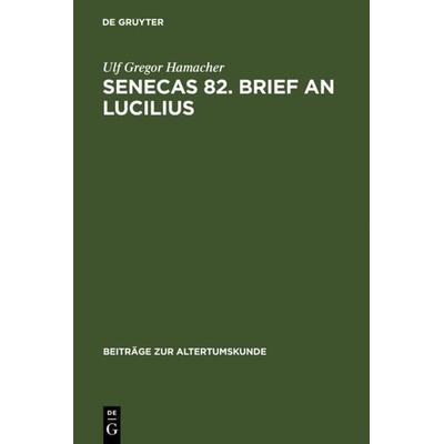 Senecas 82. Brief an Lucilius, Gebundene Ausgabe von Ulf Gregor Hamacher, De Gruyter, 978-3-598-77842-1