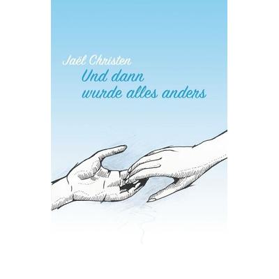 Und dann wurde alles anders, Taschenbuch von Jaël Christen, BoD – Books on Demand, 978-3-7568-0160-2