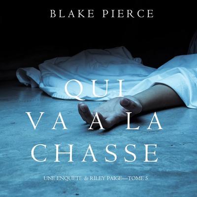 Qui va à la chasse (Une Enquête de Riley Paige – Tome 5) - Blake Pierce, Audio, 9781094314235