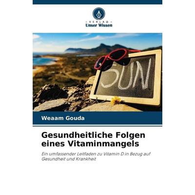 Gesundheitliche Folgen eines Vitaminmangels, Taschenbuch von Weaam Gouda, Verlag Unser Wissen, 978-620-9-38631-2