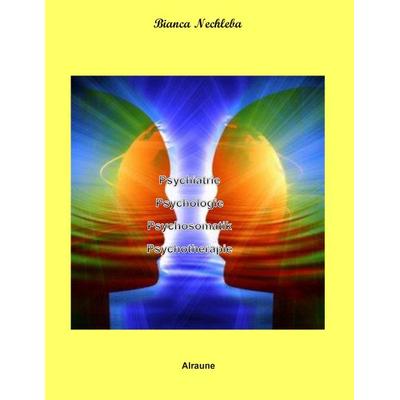 Psychiatrie Psychologie Psychosomatik Psychotherapie, Taschenbuch von Bianca Nechleba, BoD – Books on Demand, 978-3-7357-1765-8