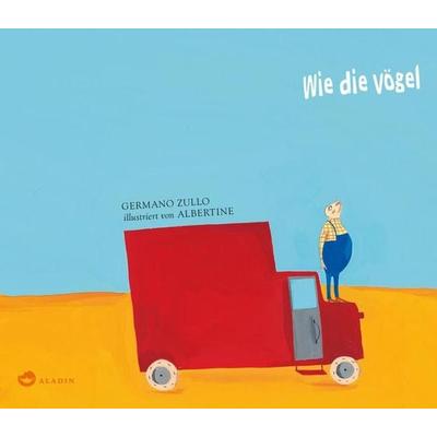 Wie die Vögel, Gebundene Ausgabe von Germano Zullo, Aladin