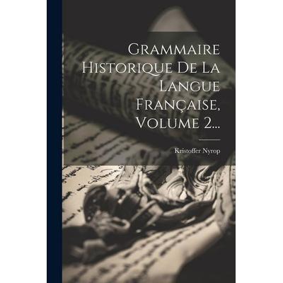 Grammaire Historique De La Langue Française, Volume 2..., Taschenbuch von Kristoffer Nyrop, Creative Media Partners, LLC, 978-1-02-183177-4