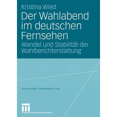 Der Wahlabend im deutschen Fernsehen, Taschenbuch von Kristina Wied, VS Verlag für Sozialwissenschaften, 978-3-531-15302-5