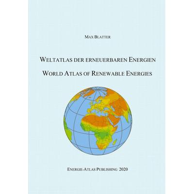 Weltatlas der erneuerbaren Energien, Gebundene Ausgabe von Max Blatter, BoD – Books on Demand, 978-3-7519-5614-7