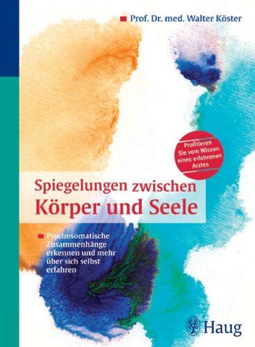 Walter Köster - Spiegelungen zwischen Körper und Seele: Psychosomatische Zusammenhänge erkennen und mehr über sich selbst erfahren - Preis vom 09.10.2026 07:28:09 h