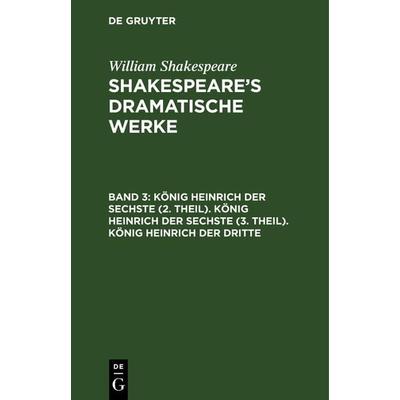 König Heinrich der Sechste (2. Theil). König Heinrich der Sechste (3. Theil). König Heinrich der Dritte, Gebundene Ausgabe von William Shakespeare, De