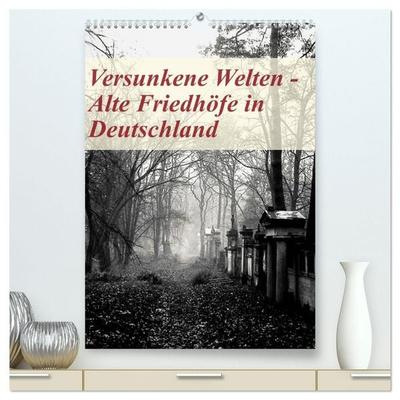 Versunkene Welten - Alte Friedhöfe in Deutschland (hochwertiger Premium Wandkalender 2027 DIN A2 hoch), Kunstdruck in Hochglanz