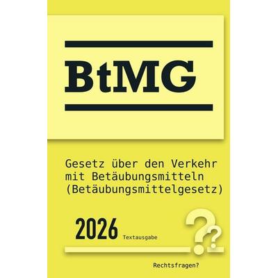 BtMG | Gesetz über den Verkehr mit Betäubungsmitteln (Betäubungsmittelgesetz), Taschenbuch von Deutsche Rechtsfragen?, Epubli, 978-3-565-52554-6