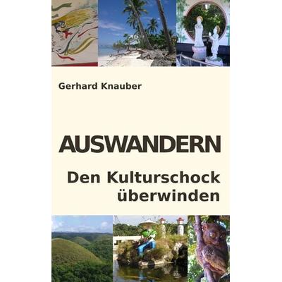 Auswandern - Den Kulturschock überwinden, Taschenbuch von Gerhard Knauber, BoD – Books on Demand, 978-3-8391-0407-1