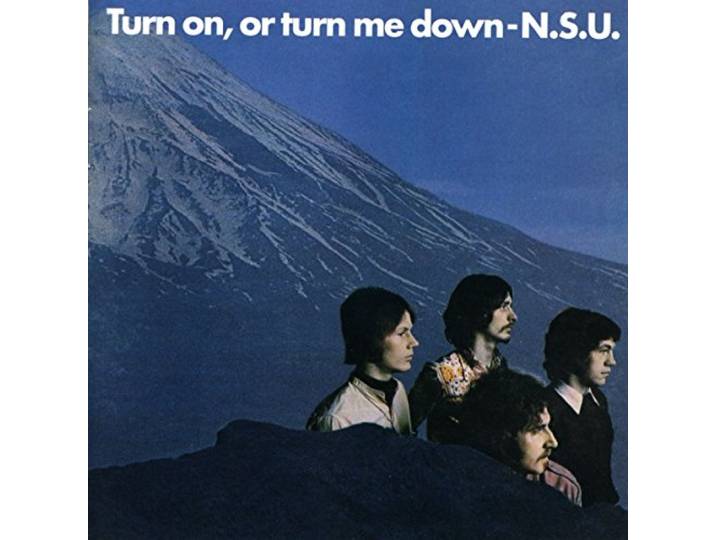 N.S.U. - Turn On, Or Turn Me Down