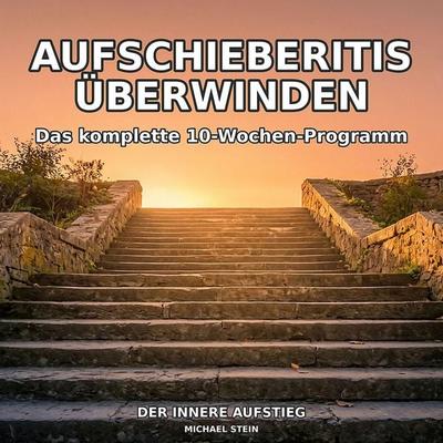 Aufschieberitis überwinden - Michael Stein, Audio, 4070169577114
