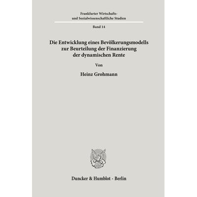 Die Entwicklung eines Bevölkerungsmodells zur Beurteilung der Finanzierung der dynamischen Rente., Taschenbuch von Heinz Grohmann, Duncker & Humblot,