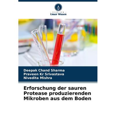 Erforschung der sauren Protease produzierenden Mikroben aus dem Boden, Taschenbuch von Deepak Chand Sharma,Praveen Kr Srivastava,Nivedita Mishra,
